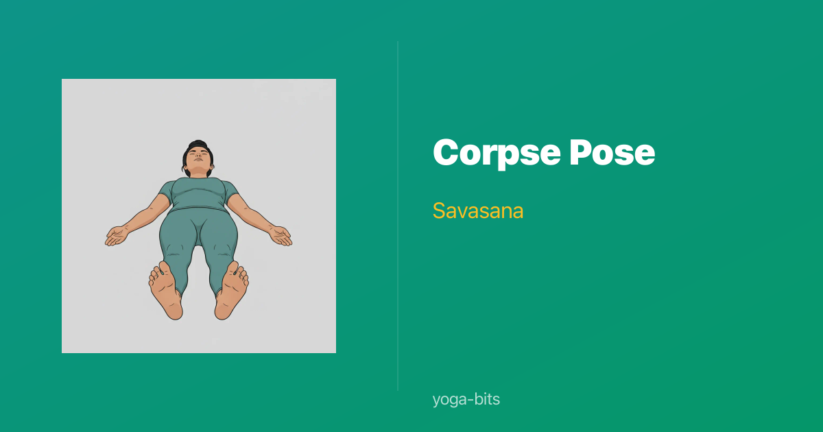 Corpse Posture How to Do Corpse Pose (Savasana) — Yoga Pose Guide | yoga-bits